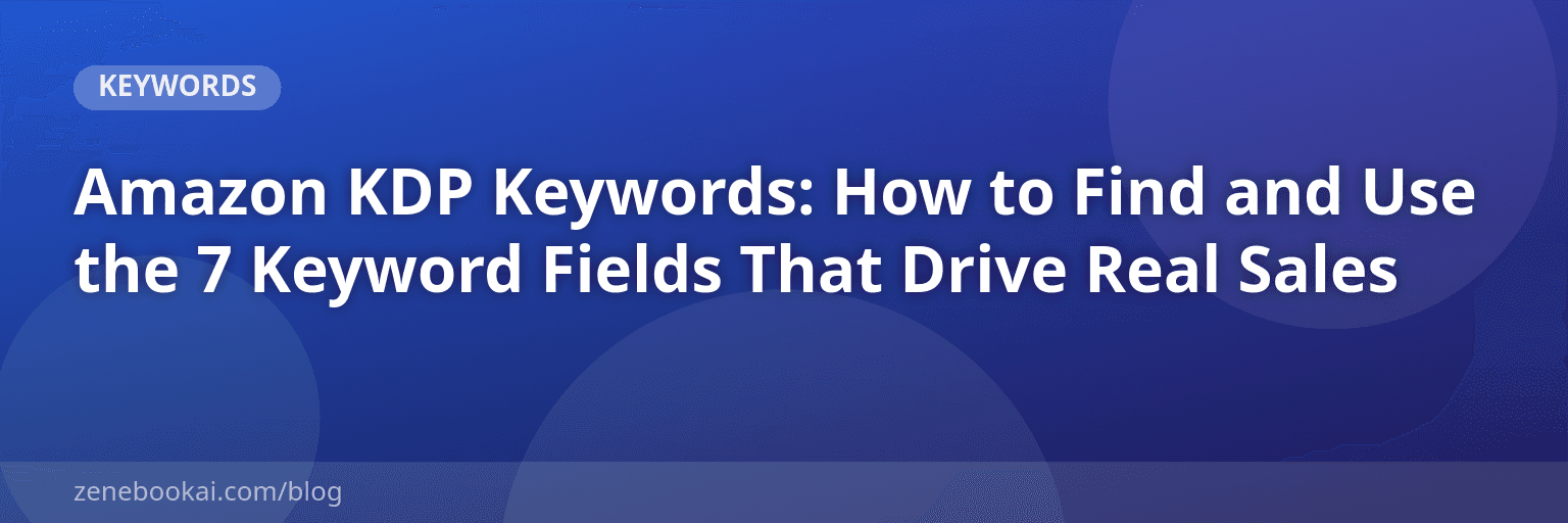 Amazon KDP Keywords: How to Find and Use the 7 Keyword Fields That Drive Real Sales