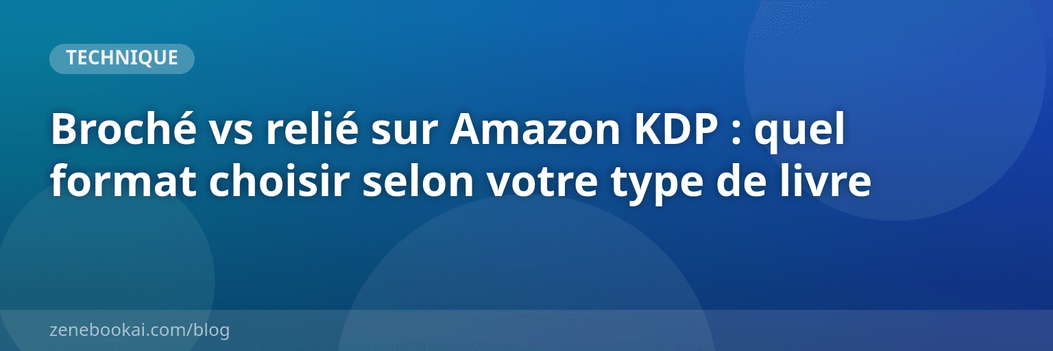 Broché vs relié sur Amazon KDP : quel format choisir selon votre type de livre