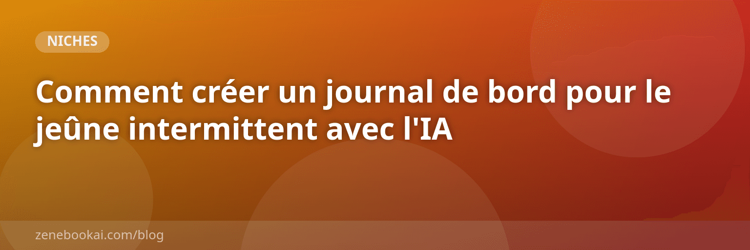 Comment créer un journal de bord pour le jeûne intermittent avec l'IA
