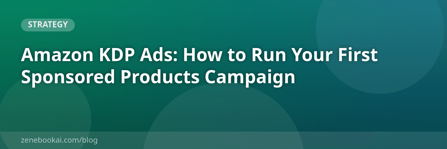 Amazon KDP Ads: How to Run Your First Sponsored Products Campaign
