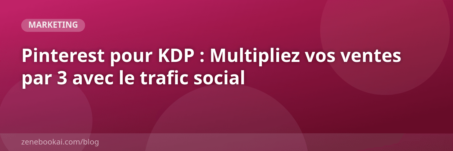 Pinterest pour KDP : Multipliez vos ventes par 3 avec le trafic social