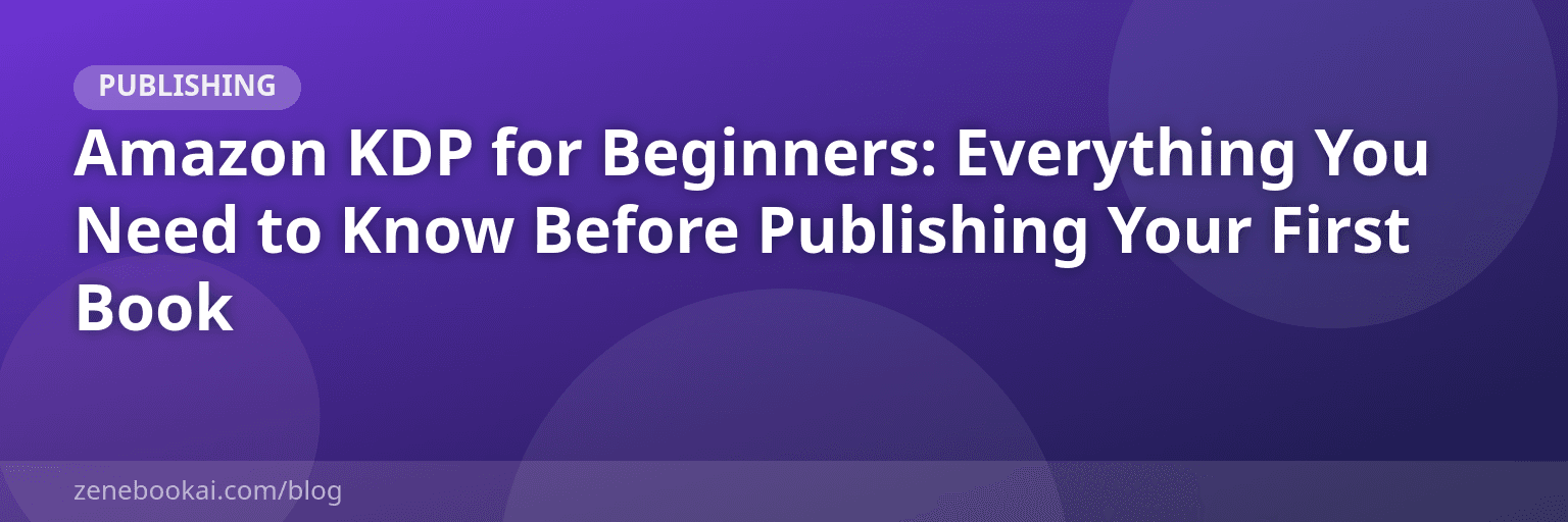 Amazon KDP for Beginners: Everything You Need to Know Before Publishing Your First Book