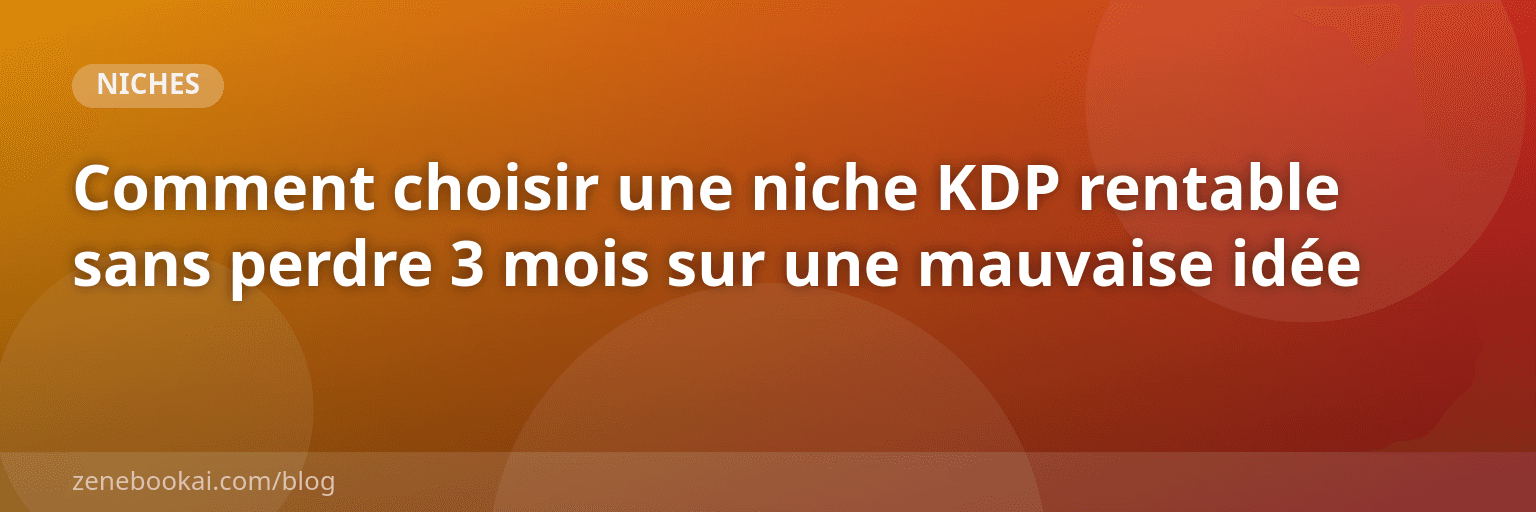 Comment choisir une niche KDP rentable sans perdre 3 mois sur une mauvaise idée