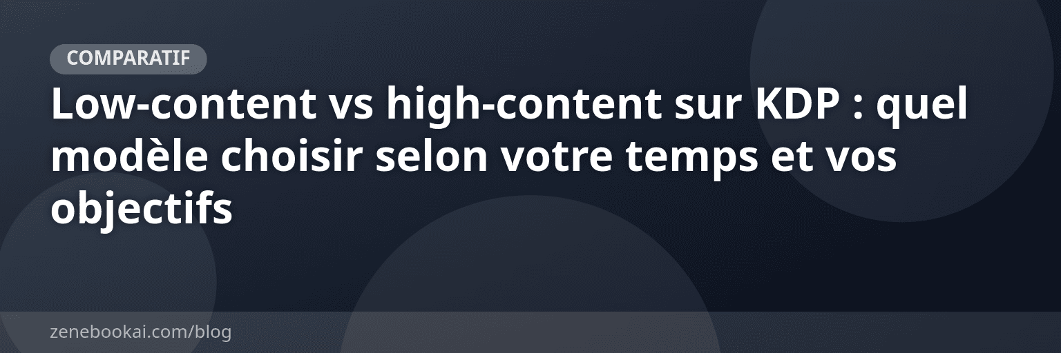 Low-content vs high-content sur KDP : quel modèle choisir selon votre temps et vos objectifs