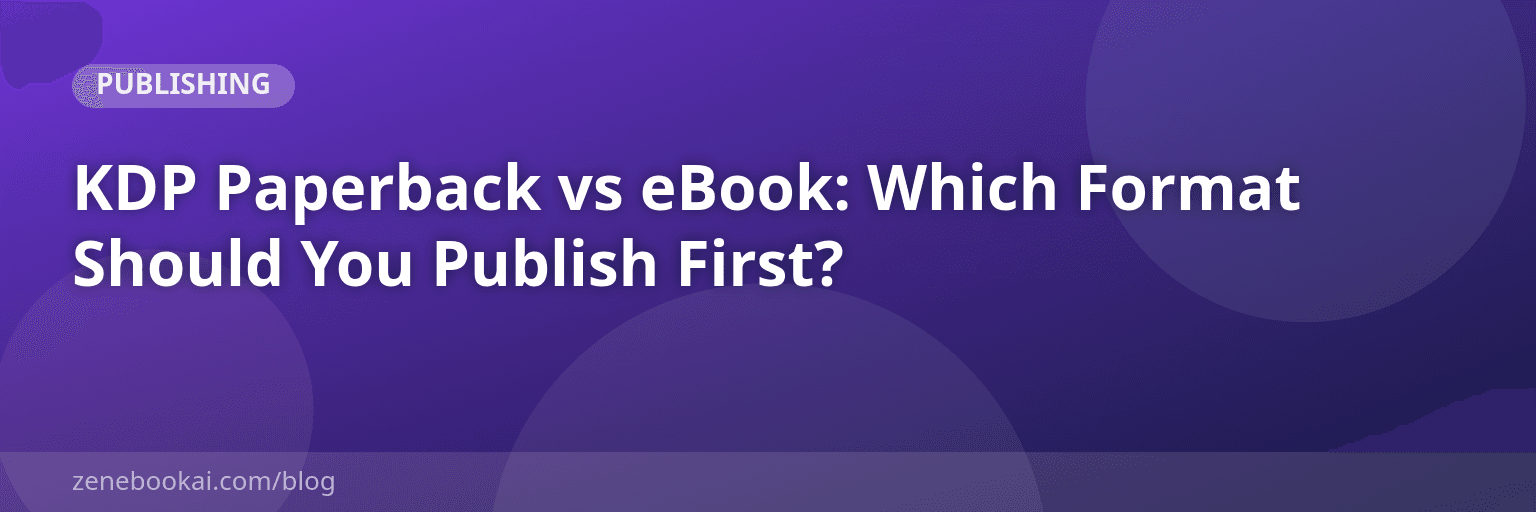 KDP Paperback vs eBook: Which Format Should You Publish First?