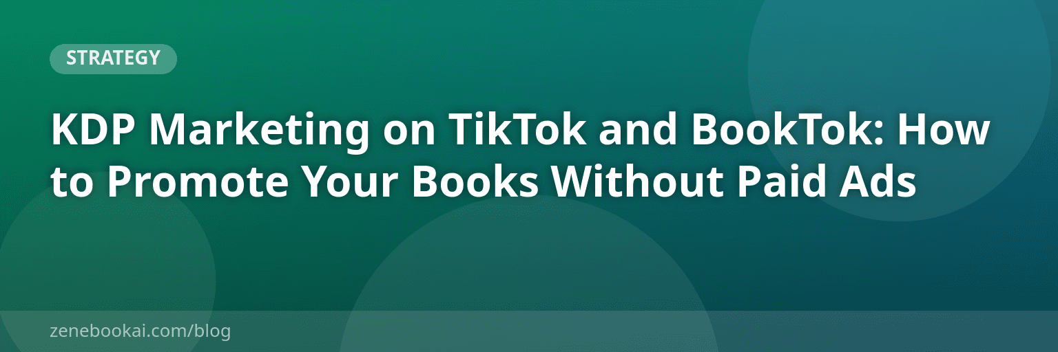KDP Marketing on TikTok and BookTok: How to Promote Your Books Without Paid Ads